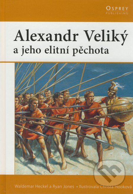 Kniha: Alexander Veliký a jeho elitní pěchota (Ryan Jones a Waldemar Heckel). CPRESS, 2008 Kniha: Alexander Veliký a jeho elitní pěchota (Ryan Jones a Waldemar Heckel). CPRESS, 2008