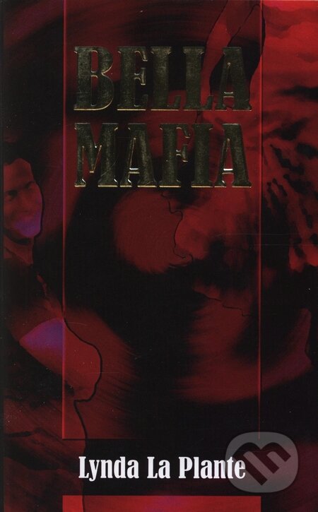 Kniha: Bella Mafia (Lynda La Plante). Ottovo nakladatelství, 2007 Kniha: Bella Mafia (Lynda La Plante). Ottovo nakladatelství, 2007