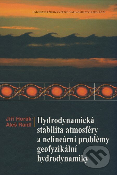 Kniha: Hydrodynamická stabilita atmosféry a nelineární problémy geofyzikální hydrodynamiky (Aleš Raidl a Jiří Horák). Karolinum, 2007 Kniha: Hydrodynamická stabilita atmosféry a nelineární problémy geofyzikální hydrodynamiky (Aleš Raidl a Jiří Horák). Karolinum, 2007