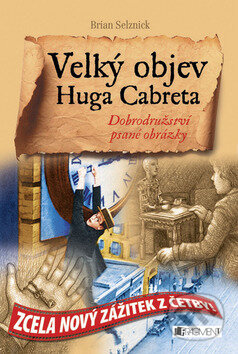 Kniha: Velký objev Huga Cabreta (Brian Selznick). Nakladatelství Fragment, 2008 Kniha: Velký objev Huga Cabreta (Brian Selznick). Nakladatelství Fragment, 2008