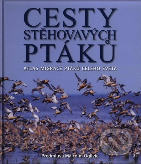 Kniha: Cesty stěhovavých ptáků (Jonathan Elphick). Slovart CZ, 2008 Kniha: Cesty stěhovavých ptáků (Jonathan Elphick). Slovart CZ, 2008