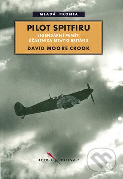 Kniha: Pilot Spitfiru (David Moore Crook). Mladá fronta, 2008 Kniha: Pilot Spitfiru (David Moore Crook). Mladá fronta, 2008