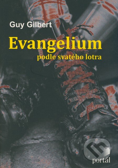 Kniha: Evangelium podle svatého lotra (Guy Gilbert). Portál, 2008 Kniha: Evangelium podle svatého lotra (Guy Gilbert). Portál, 2008