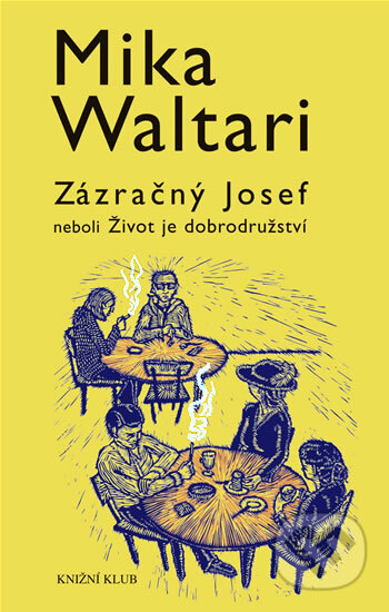 Kniha: Zázračný Josef neboli Život je dobrodružství (Mika Waltari). Knižní klub, 2008 Kniha: Zázračný Josef neboli Život je dobrodružství (Mika Waltari). Knižní klub, 2008