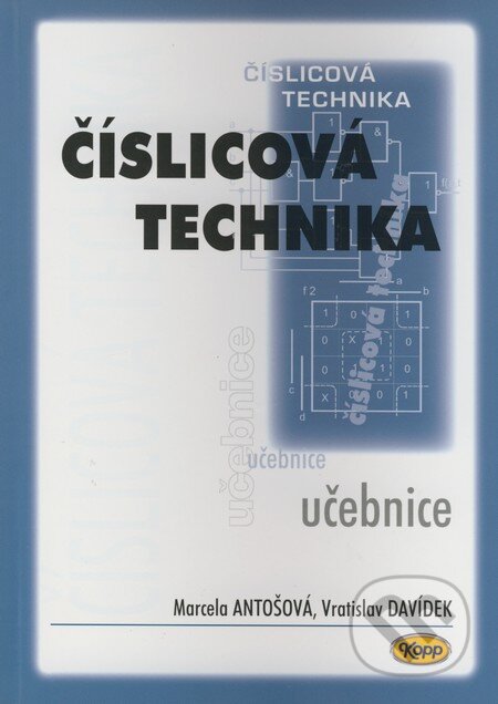 Kniha: Číslicová technika (Marcela Antošová a Vratislav Davídek). Kopp, 2008 Kniha: Číslicová technika (Marcela Antošová a Vratislav Davídek). Kopp, 2008