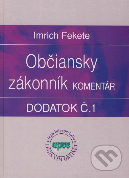 Kniha: Občiansky zákonník - Komentár (dodatok č. 1) (Imrich Fekete). Epos, 2008 Kniha: Občiansky zákonník - Komentár (dodatok č. 1) (Imrich Fekete). Epos, 2008