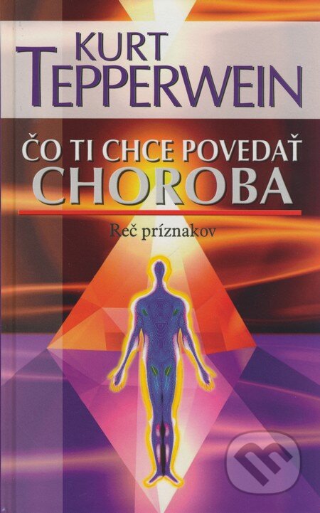 Kniha: Čo ti chce povedať choroba (Kurt Tepperwein). NOXI, 2008 Kniha: Čo ti chce povedať choroba (Kurt Tepperwein). NOXI, 2008