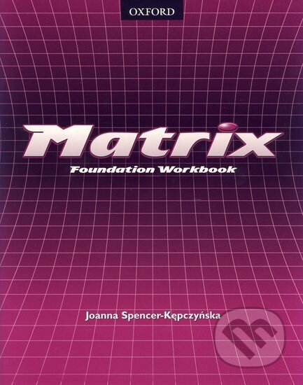 Kniha: Matrix - Foundation Workbook (Joanna Spencer-Kepczyńska). Oxford University Press, 2005 Kniha: Matrix - Foundation Workbook (Joanna Spencer-Kepczyńska). Oxford University Press, 2005