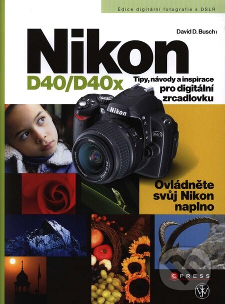 Kniha: Nikon D40/D40x (David D. Busch). Computer Press, 2008 Kniha: Nikon D40/D40x (David D. Busch). Computer Press, 2008
