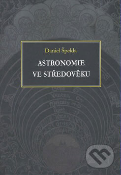 Kniha: Astronomie ve středověku (Daniel Špelda). Montanex, 2008 Kniha: Astronomie ve středověku (Daniel Špelda). Montanex, 2008