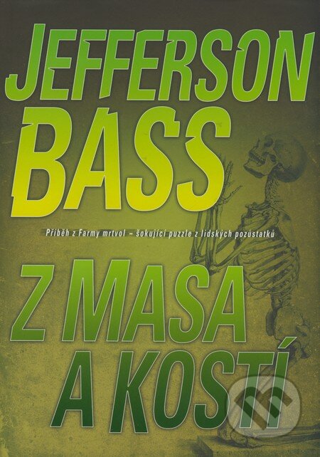 Kniha: Z masa a kostí (Jefferson Bass). BB/art, 2008 Kniha: Z masa a kostí (Jefferson Bass). BB/art, 2008