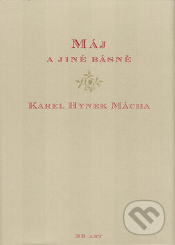 Kniha: Máj a jiné básně (Karel Hynek Mácha). BB/art, 2005 Kniha: Máj a jiné básně (Karel Hynek Mácha). BB/art, 2005