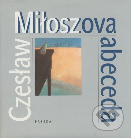 Kniha: Miłoszova abeceda (Czesław Miłosz). Paseka, 2005 Kniha: Miłoszova abeceda (Czesław Miłosz). Paseka, 2005