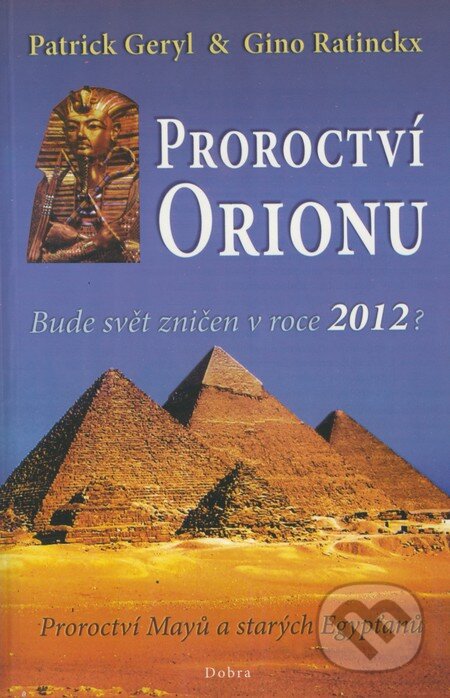 Kniha: Proroctví Orionu (Gino Ratinckx a Patrick Geryl). Dobra, 2008 Kniha: Proroctví Orionu (Gino Ratinckx a Patrick Geryl). Dobra, 2008