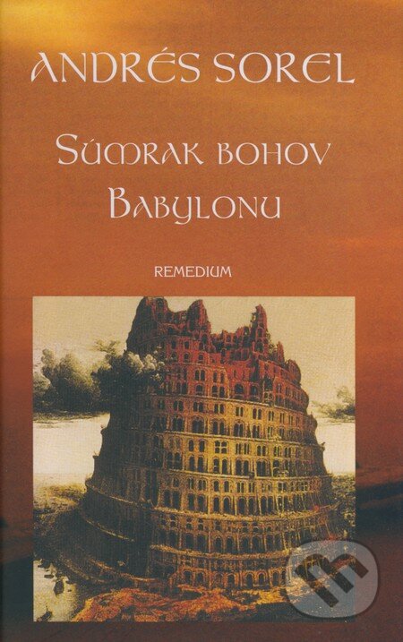 Kniha: Súmrak bohov Babylonu (Andrés Sorel). Remedium Kniha: Súmrak bohov Babylonu (Andrés Sorel). Remedium