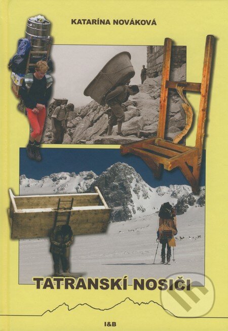Kniha: Tatranskí nosiči/Tatras Porters (Katarína Nováková). I & B, Ivan Bohuš, 2008 Kniha: Tatranskí nosiči/Tatras Porters (Katarína Nováková). I & B, Ivan Bohuš, 2008