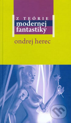 Kniha: Z teórie modernej fantastiky (Ondrej Herec). Slovenské literárne centrum, 2008 Kniha: Z teórie modernej fantastiky (Ondrej Herec). Slovenské literárne centrum, 2008