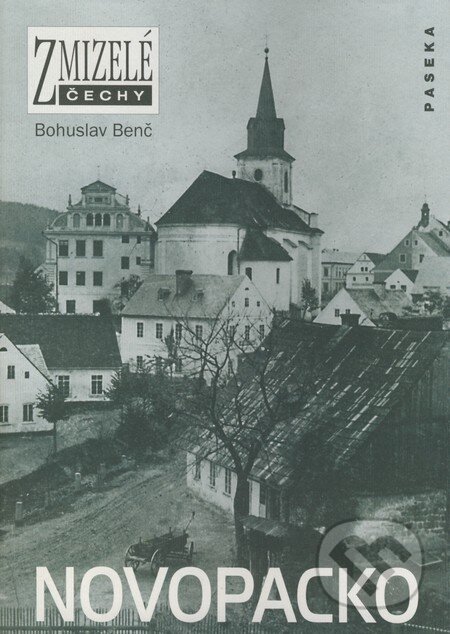 Kniha: Zmizelé Čechy - Novopacko (Bohuslav Benč). Paseka, 2005 Kniha: Zmizelé Čechy - Novopacko (Bohuslav Benč). Paseka, 2005