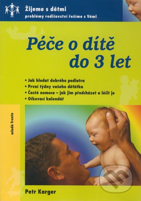 Kniha: Péče o dítě do 3 let (Petr Karger). Mladá fronta, 2004 Kniha: Péče o dítě do 3 let (Petr Karger). Mladá fronta, 2004