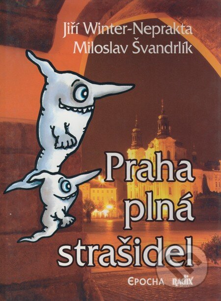 Kniha: Praha plná strašidel (Jiří Winter-Neprakta a Miloslav Švandrlík). Epocha Kniha: Praha plná strašidel (Jiří Winter-Neprakta a Miloslav Švandrlík). Epocha