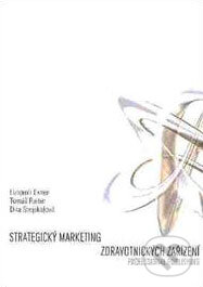 Kniha: Strategický marketing zdravotnických zařízení (Lubomír Exner, Tomáš Raiter a Dita Stejskalová). Professional Publishing Kniha: Strategický marketing zdravotnických zařízení (Lubomír Exner, Tomáš Raiter a Dita Stejskalová). Professional Publishing