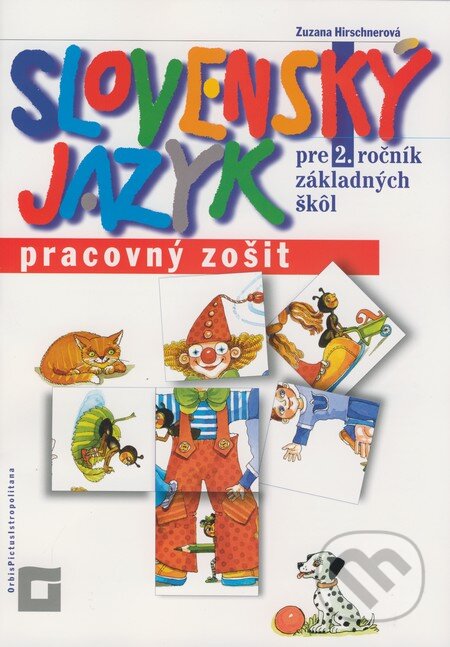Kniha: Slovenský jazyk pre 2. ročník základných škôl - Pracovný zošit (Zuzana Hirschnerová). Orbis Pictus Istropolitana, 2008 Kniha: Slovenský jazyk pre 2. ročník základných škôl - Pracovný zošit (Zuzana Hirschnerová). Orbis Pictus Istropolitana, 2008
