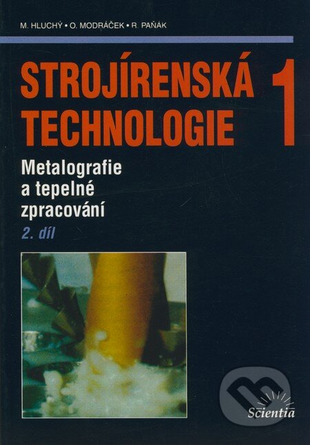Kniha: Strojírenská technologie 1 (2. díl) (Miroslav Hluchý, Oldřich Modráček a Rudolf Paňák). Scientia, 2002 Kniha: Strojírenská technologie 1 (2. díl) (Miroslav Hluchý, Oldřich Modráček a Rudolf Paňák). Scientia, 2002