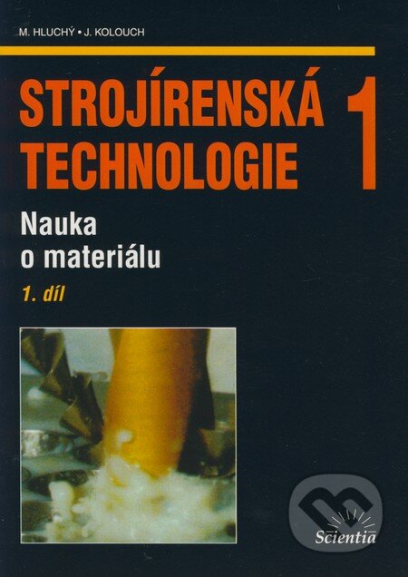 Kniha: Strojírenská technologie 1 (1. díl) (Jan Kolouch a Miroslav Hluchý). Scientia, 2007 Kniha: Strojírenská technologie 1 (1. díl) (Jan Kolouch a Miroslav Hluchý). Scientia, 2007