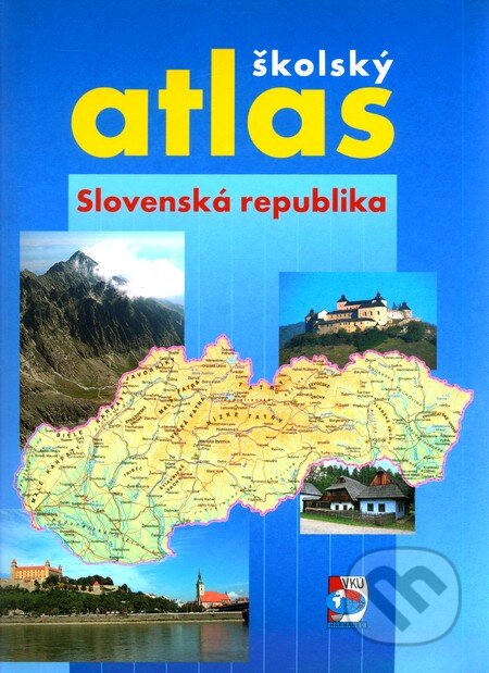 Školský atlas - Slovenská republika (VKÚ Harmanec). VKÚ Harmanec, 2001 Školský atlas - Slovenská republika (VKÚ Harmanec). VKÚ Harmanec, 2001