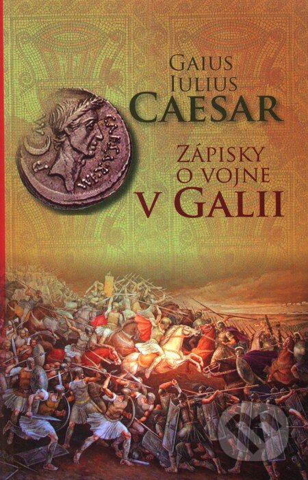 Kniha: Zápisky o vojne v Galii (Gaius Iulius Caesar), 2008 Kniha: Zápisky o vojne v Galii (Gaius Iulius Caesar), 2008