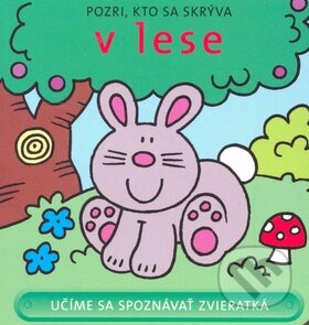 Kniha: Pozri, kto sa skrýva v lese (David Crossley). Svojtka&Co., 2008 Kniha: Pozri, kto sa skrýva v lese (David Crossley). Svojtka&Co., 2008