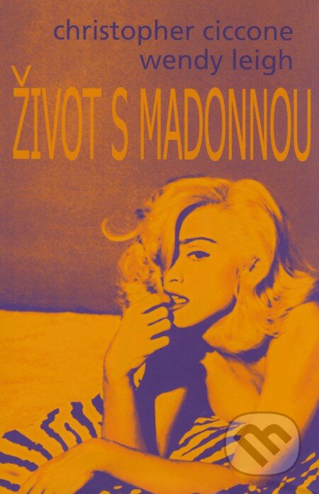 Kniha: Život s Madonnou (Christopher Ciccone a Wendy Leigh). Baronet, 2008 Kniha: Život s Madonnou (Christopher Ciccone a Wendy Leigh). Baronet, 2008