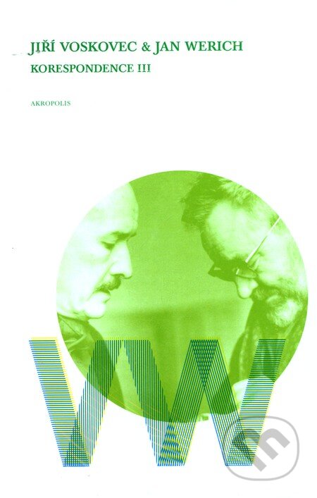 Kniha: Jiří Voskovec & Jan Werich - Korespondence III (Akropolis). Akropolis, 2008 Kniha: Jiří Voskovec & Jan Werich - Korespondence III (Akropolis). Akropolis, 2008