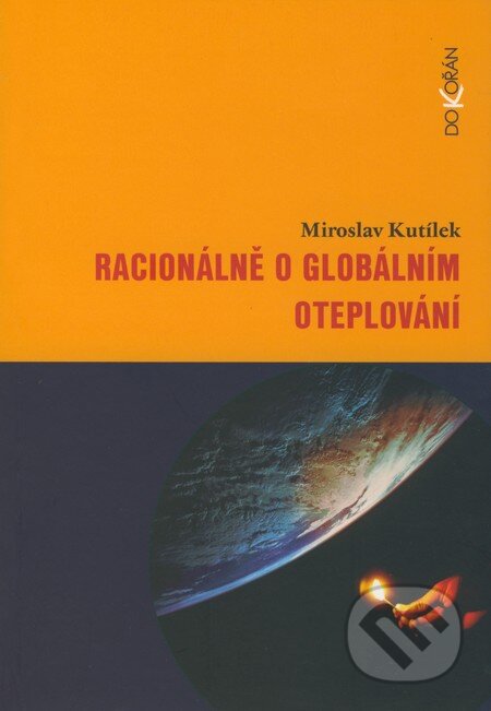 Kniha: Racionálně o globálním oteplování (Miroslav Kutílek). Dokořán, 2008 Kniha: Racionálně o globálním oteplování (Miroslav Kutílek). Dokořán, 2008