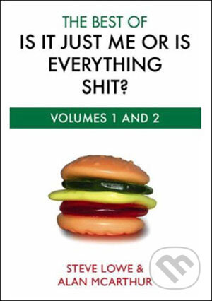 Kniha: The Best of is it Just Me or is Everything Shit? (Steve Lowe a Alan McArthur). Sphere, 2008 Kniha: The Best of is it Just Me or is Everything Shit? (Steve Lowe a Alan McArthur). Sphere, 2008