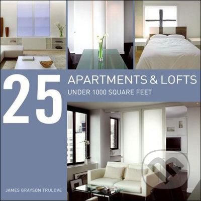 Kniha: 25 Apartments Under 1000 Square Feet (James Grayson Trulove). Collins Design, 2008 Kniha: 25 Apartments Under 1000 Square Feet (James Grayson Trulove). Collins Design, 2008