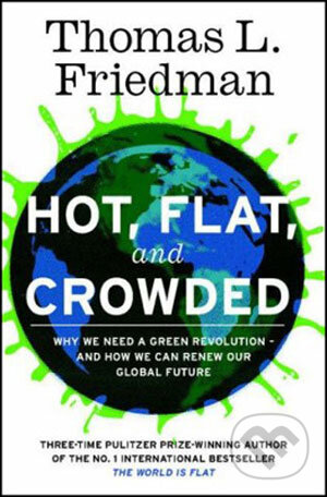 Kniha: Hot, Flat and Crowded (Thomas L. Friedman). Allen Lane, 2008 Kniha: Hot, Flat and Crowded (Thomas L. Friedman). Allen Lane, 2008