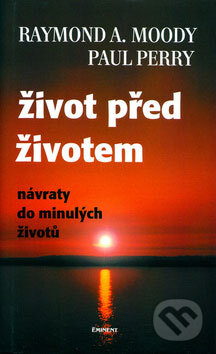 Kniha: Život před životem (Paul Perry a Raymond A. Moody). Eminent, 2004 Kniha: Život před životem (Paul Perry a Raymond A. Moody). Eminent, 2004