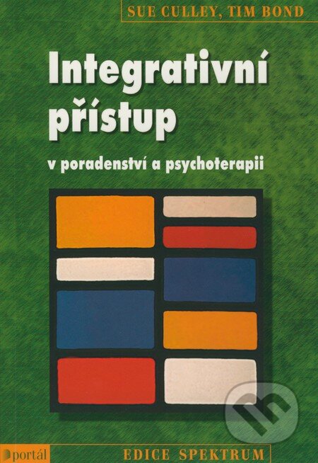Kniha: Integrativní přístup v poradenství a psychoterapii (Sue Culley a Tim Bond). Portál, 2008 Kniha: Integrativní přístup v poradenství a psychoterapii (Sue Culley a Tim Bond). Portál, 2008