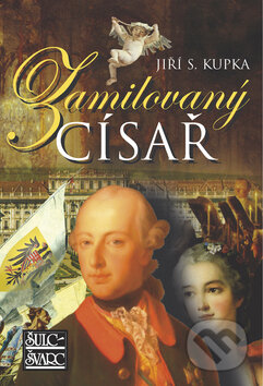 Kniha: Zamilovaný císař (Jiří S. Kupka). Šulc - Švarc, 2008 Kniha: Zamilovaný císař (Jiří S. Kupka). Šulc - Švarc, 2008