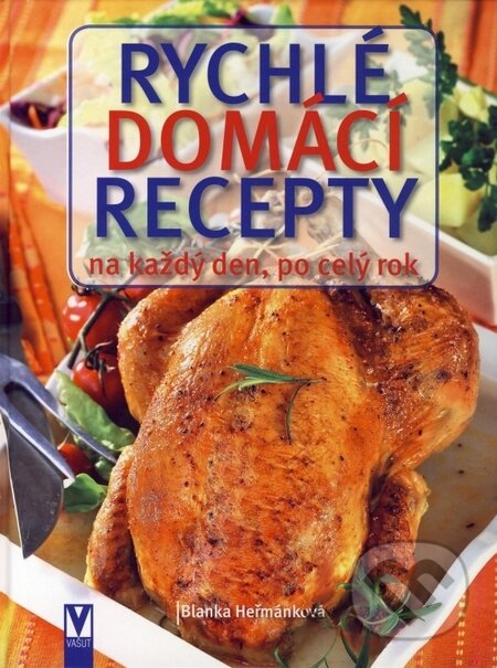 Kniha: Rychlé domácí recepty (Blanka Heřmánková). Vašut, 2008 Kniha: Rychlé domácí recepty (Blanka Heřmánková). Vašut, 2008
