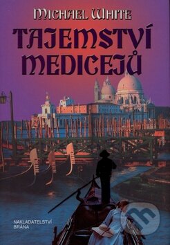 Kniha: Tajemství Medicejů (Michael White). Brána, 2008 Kniha: Tajemství Medicejů (Michael White). Brána, 2008