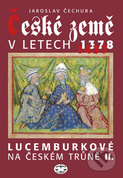 Kniha: České země v letech 1378 - 1437 (Jaroslav Čechura). Libri, 2008 Kniha: České země v letech 1378 - 1437 (Jaroslav Čechura). Libri, 2008
