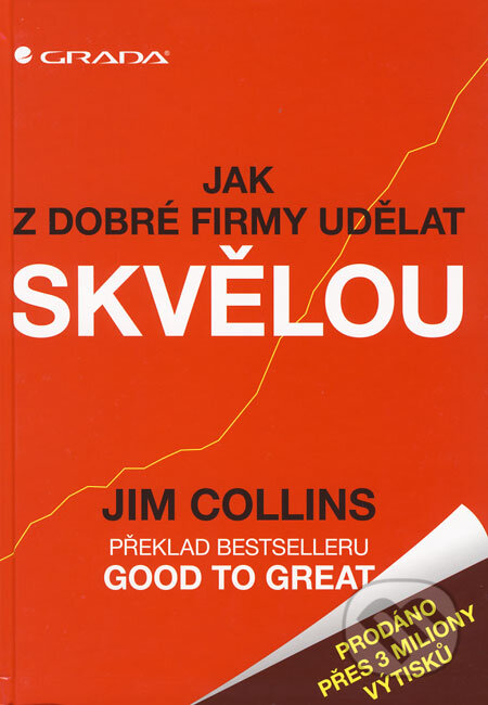 Kniha: Jak z dobré firmy udělat skvělou (Jim Collins). Grada, 2008 Kniha: Jak z dobré firmy udělat skvělou (Jim Collins). Grada, 2008