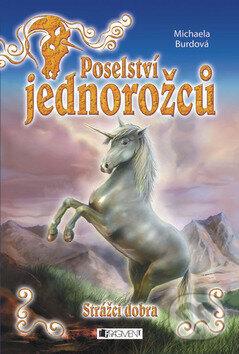 Kniha: Poselství jednorožců - Strážci dobra (Michaela Burdová). Nakladatelství Fragment, 2008 Kniha: Poselství jednorožců - Strážci dobra (Michaela Burdová). Nakladatelství Fragment, 2008