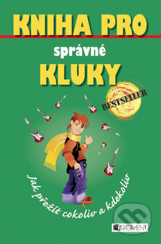 Kniha: Kniha pro správné kluky - Jak přežít cokoliv a kdekoliv (Guy Campbell). Nakladatelství Fragment, 2008 Kniha: Kniha pro správné kluky - Jak přežít cokoliv a kdekoliv (Guy Campbell). Nakladatelství Fragment, 2008