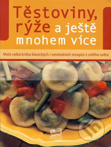 Kniha: Těstoviny, rýže a ještě mnohem více (Fortuna Libri ČR). Fortuna Libri ČR, 2008 Kniha: Těstoviny, rýže a ještě mnohem více (Fortuna Libri ČR). Fortuna Libri ČR, 2008