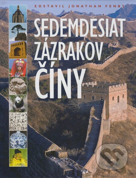 Kniha: Sedemdesiat zázrakov Číny (Jonathan Fenby). Slovart, 2008 Kniha: Sedemdesiat zázrakov Číny (Jonathan Fenby). Slovart, 2008