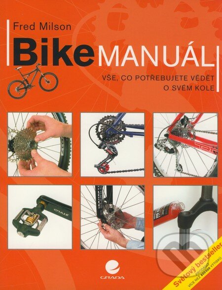 Kniha: Bike manuál (Fred Milson). Grada, 2008 Kniha: Bike manuál (Fred Milson). Grada, 2008