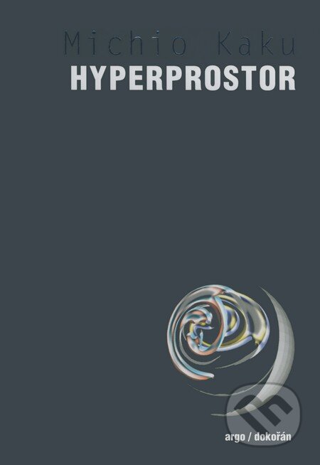 Kniha: Hyperprostor (Michio Kaku). Argo, Dokořán, 2008 Kniha: Hyperprostor (Michio Kaku). Argo, Dokořán, 2008